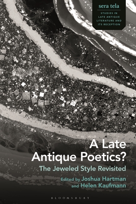 A Late Antique Poetics?: The Jeweled Style Revisited By Joshua Hartman (Editor), Helen Kaufmann (Editor) Cover Image