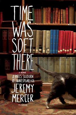 Time Was Soft There: A Paris Sojourn at Shakespeare & Co. By Jeremy Mercer Cover Image