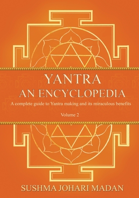 Yantra - An Encyclopedia - Volume 2 By Sushma Johari Madan, Sona Madan (Compiled by), Joel Paavan Sud (Contribution by) Cover Image