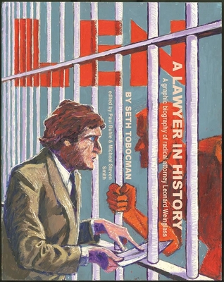Len, a Lawyer in History: A Graphic Biography of Radical Attorney Leonard Weinglass By Seth Tobocman (Illustrator), Paul Buhle (Editor), Michael Steven Smith Cover Image