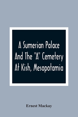 A Sumerian Palace And The A Cemetery At Kish, Mesopotamia Cover Image