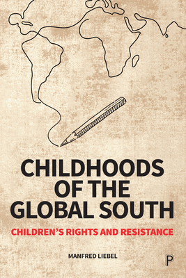 Childhoods of the Global South: Children's Rights and Resistance By Manfred Liebel, Rebecca Budde (Other), Urszula Markowska-Manista (Other) Cover Image