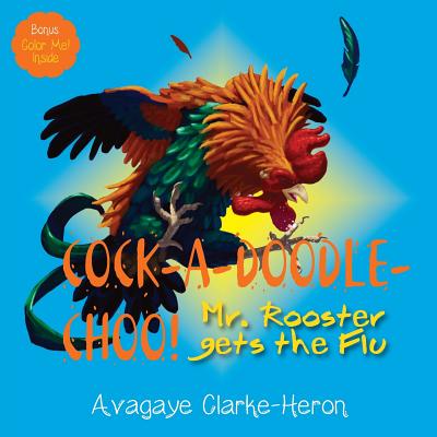 Cock-A-Doodle-CHOO!: Mr. Rooster Gets the Flu