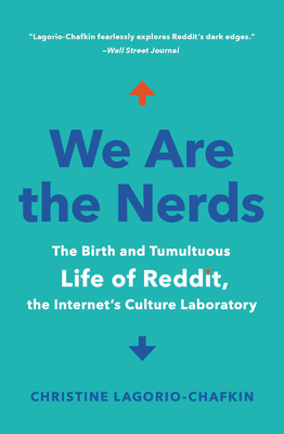 We Are the Nerds: The Birth and Tumultuous Life of Reddit, the Internet's Culture Laboratory Cover Image