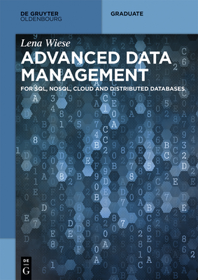 Advanced Data Management: For Sql, Nosql, Cloud and Distributed Databases (de Gruyter Textbook) By Lena Wiese Cover Image