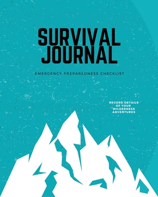 Survival Journal: Preppers, Camping, Hiking, Hunting, Adventure, Emergency Preparedness Checklist, Survival Logbook & Record Book By Amy Newton Cover Image