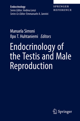 Endocrinology of the Testis and Male Reproduction By Manuela Simoni (Editor), Ilpo T. Huhtaniemi (Editor) Cover Image