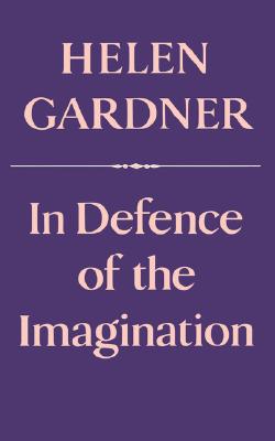 In Defence of the Imagination (Charles Eliot Norton Lectures #37)