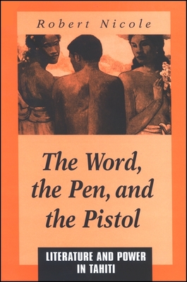 The Word Pen, and the Pistol: Literature and Power in Tahiti Cover Image