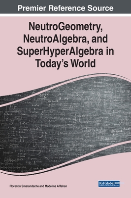 NeutroGeometry, NeutroAlgebra, and SuperHyperAlgebra in Today's World By Florentin Smarandache (Editor), Madeline Al Tahan (Editor) Cover Image