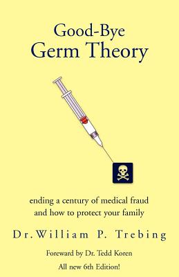 Good-Bye Germ Theory By William P. Trebing, William P. Trebin William P. Trebing, Dr William P. Trebing Cover Image