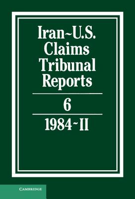 Iran-U.S. Claims Tribunal Reports: Volume 6 By S. R. Pirrie (Editor), J. S. Arnold (Editor) Cover Image