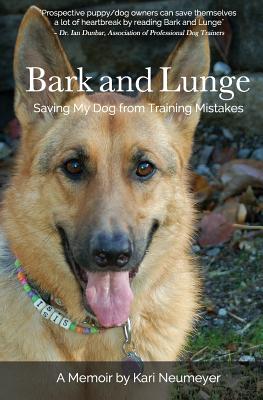 Cover for Bark and Lunge: Saving My Dog from Training Mistakes