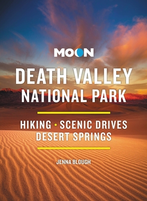 Moon Death Valley National Park: Hiking, Scenic Drives, Desert Springs (Moon National Parks Travel Guide)