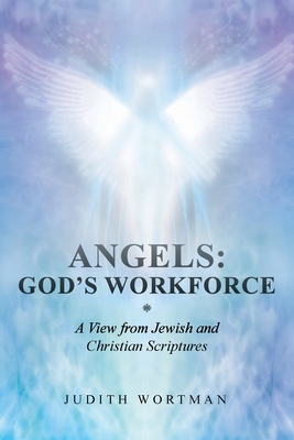 Angels: God's Workforce: A View from Jewish and Christian Scriptures Cover Image