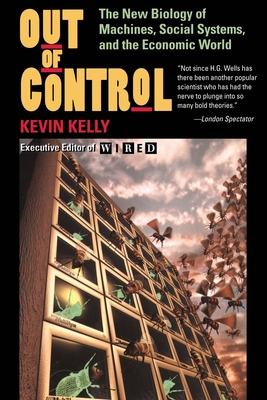 Out Of Control: The New Biology Of Machines, Social Systems, And The Economic World By Kevin Kelly Cover Image