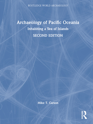 Archaeology of Pacific Oceania: Inhabiting a Sea of Islands (Routledge World Archaeology) Cover Image