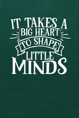 It Takes a Big Heart to Shape Little Minds: Simple teachers gift for under 10 dollars Cover Image