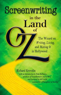 Screenwriting in The Land of Oz: The Wizard on Writing, Living, and Making It In Hollywood By Richard Krevolin Cover Image