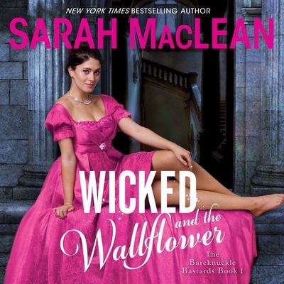 Wicked and the Wallflower Lib/E: The Bareknuckle Bastards Book I By Sarah MacLean, Justine Eyre (Read by) Cover Image