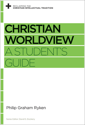 Christian Worldview: A Student's Guide (Reclaiming the Christian Intellectual Tradition) Cover Image