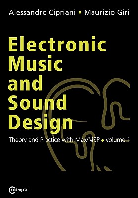 Electronic Music and Sound Design - Theory and Practice with Max/Msp - Volume 1 By Alessandro Cipriani, Maurizio Giri Cover Image