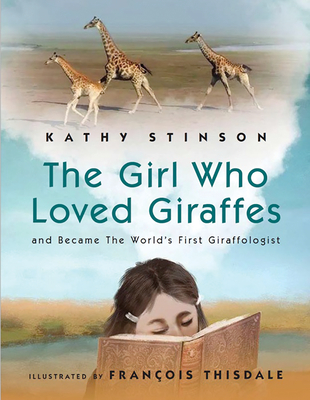 Girl Who Loved Giraffes: And Became the World's First Giraffologist Cover Image