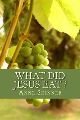 What Did Jesus Eat ? By Anne Skinner Cover Image