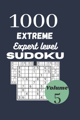 1000 extreme expert level sudoku / volume 5: with their results. Extreme hard sudoku for adult. Dimension: 6'' X 9'' inches, 1000 insane level Sudoku By Savinsudoku Cover Image