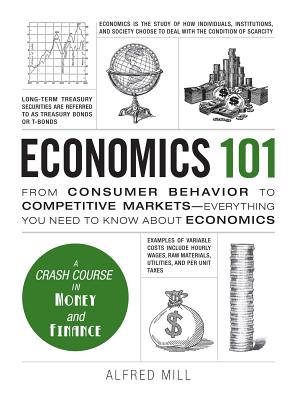 Economics 101: From Consumer Behavior to Competitive Markets--Everything You Need to Know About Economics (Adams 101 Series) Cover Image