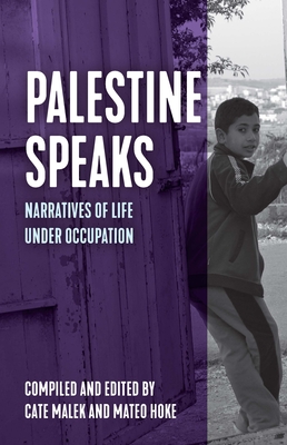 Palestine Speaks: Narratives of Life Under Occupation (Voice of Witness) By Mateo Hoke (Editor), Cate Malek (Editor) Cover Image