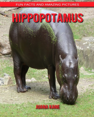 Hippopotamus: Fun Facts and Amazing Pictures Cover Image