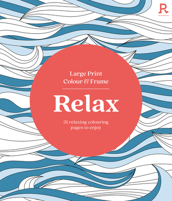 Large Print Colour & Frame - Relax: 31 Relaxing Colouring Pages to Enjoy (Richardson Colouring Books)