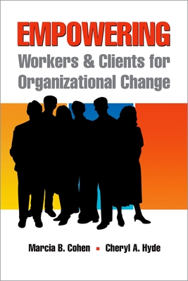 Empowering Workers and Clients for Organizational Change By Marcia B. Cohen (Editor), Cheryl A. Hyde (Editor) Cover Image
