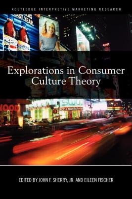 ビジネス・経済 Explorations in Consumer Culture Theory Explorations in Consumer Culture Theory (Routledge Interpretive