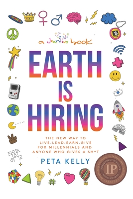 Earth is Hiring: The New way to live, lead, earn and give for millennials and anyone who gives a sh*t Cover Image