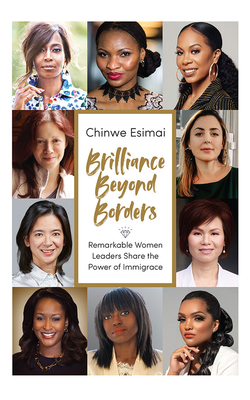 Brilliance Beyond Borders: Remarkable Women Leaders Share the Power of Immigrace