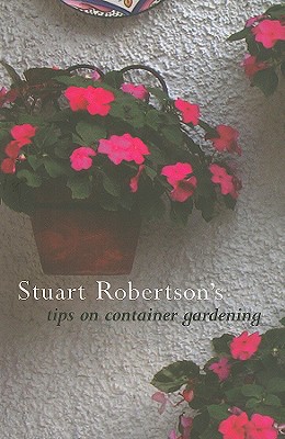 Stuart Robertson's Tips on Container Gardening (Stuart Robertson's Tips on Gardening) Cover Image