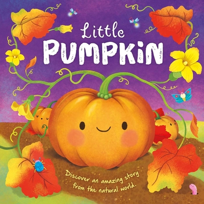 Nature Stories: Little Pumpkin-Discover an Amazing Story from the Natural World: Padded Board Book By IglooBooks, Gisela Bohórquez (Illustrator) Cover Image