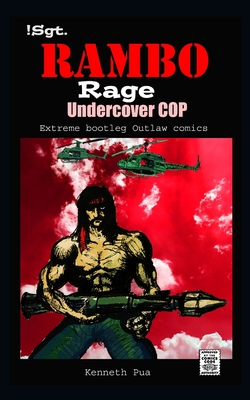 !Sgt. Rambo RAGE Undercover COP: Extreme Bootleg OUTLAW Comics By Kenneth Pua (Illustrator), Kenneth Pua Cover Image