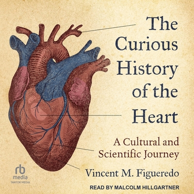 The Curious History of the Heart: A Cultural and Scientific Journey Cover Image