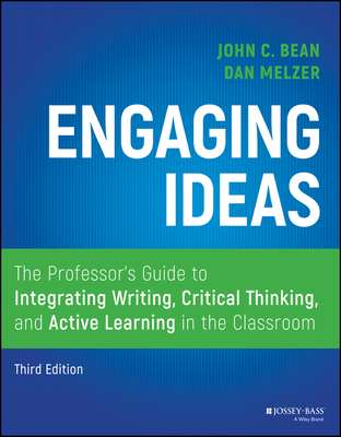 Engaging Ideas: The Professor's Guide to Integrating Writing, Critical Thinking, and Active Learning in the Classroom By Dan Melzer, John C. Bean Cover Image