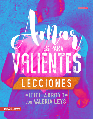 Amar Es Para Valientes - Lecciones By Itiel Arroyo Cover Image