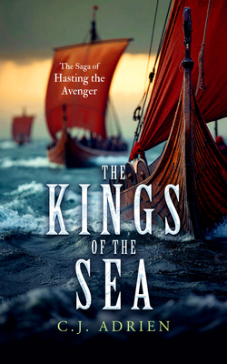 The Kings of the Sea: A Historical Novel of the Viking Age (The Saga of Hasting the Avenger #3)