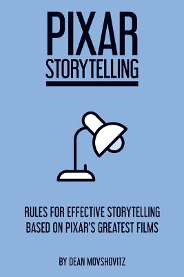 Pixar Storytelling: Rules for Effective Storytelling Based on Pixar's Greatest Films Cover Image