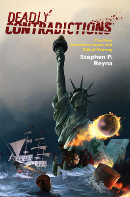 Deadly Contradictions: The New American Empire and Global Warring Cover Image
