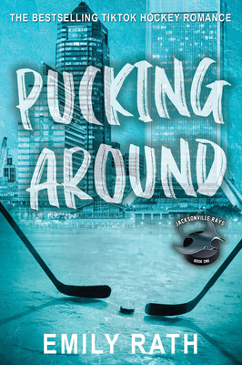 Pucking Around: A Why Choose Hockey Romance (Jacksonville Rays Hockey #1) By Emily Rath Cover Image