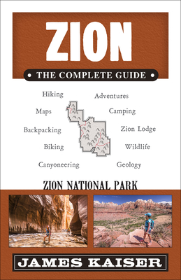 Zion: The Complete Guide: Zion National Park (Color Travel Guide) By James Kaiser Cover Image