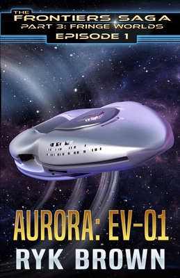 Ep.#1 - Aurora: Ev-01 (The Frontiers Saga - Part 3: Fringe Worlds #1)