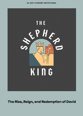 The Shepherd King - Teen Devotional: The Rise, Reign, and Redemption of David Volume 5 Cover Image